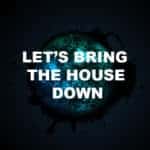Let's Bring The House Down