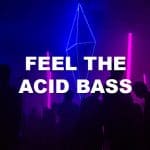 Feel The Acid Bass