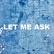 Let Me Ask