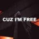 Cuz I'm Free