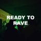 Ready To Rave