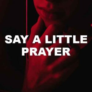 Say A Little Prayer