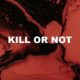 Kill Or Not