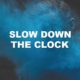 Slow Down The Clock