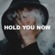 Hold You Now
