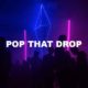 Pop That Drop