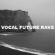 Vocal Future Rave