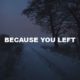 Because You Left