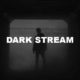 Dark Stream