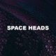 Space Heads