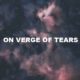 On Verge Of Tears