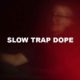Slow Trap Dope