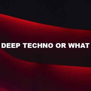 Deep Techno Or What