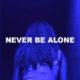 Never Be Alone