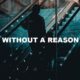 Without A Reason