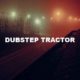 Dubstep Tractor