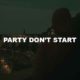 Party Don't Start