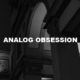 Analog Obsession