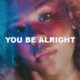 You Be Alright