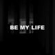 Be My Life