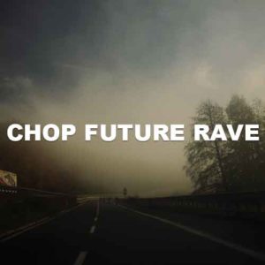 Chop Future Rave