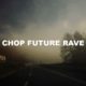 Chop Future Rave