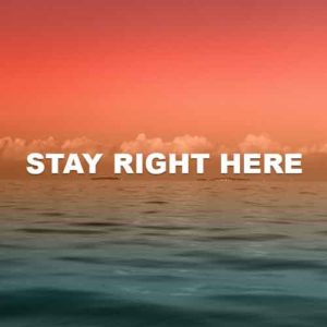 Stay Right Here