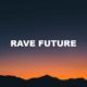 Rave Future