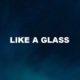 Like A Glass