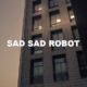 Sad Sad Robot