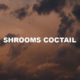 Shrooms Coctail