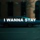 I Wanna Stay
