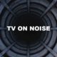 Tv On Noise