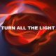 Turn All The Light