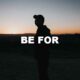 Be For