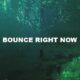 Bounce Right Now