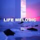 Life Melodic