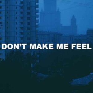 Don't Make Me Feel