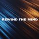 Rewind The Mind