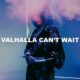 Valhalla Can't Wait