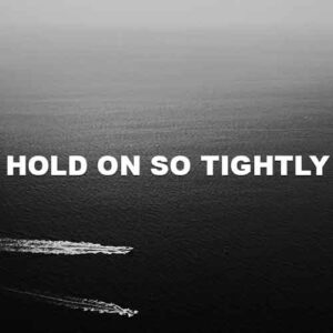 Hold On So Tightly