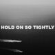 Hold On So Tightly