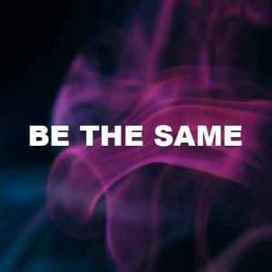 Be The Same