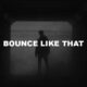 Bounce Like That