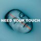 Need Your Touch