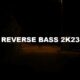 Reverse Bass 2k23