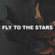 Fly To The Stars
