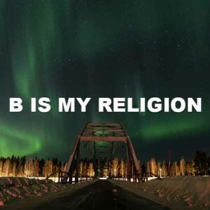 B Is My Religion
