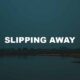 Slipping Away