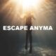 Escape Anyma